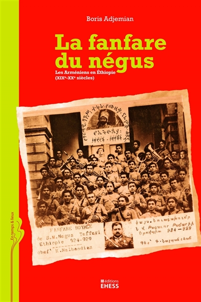 La fanfare du Négus : les Arméniens en Ethiopie : XIXe-XXe siècle