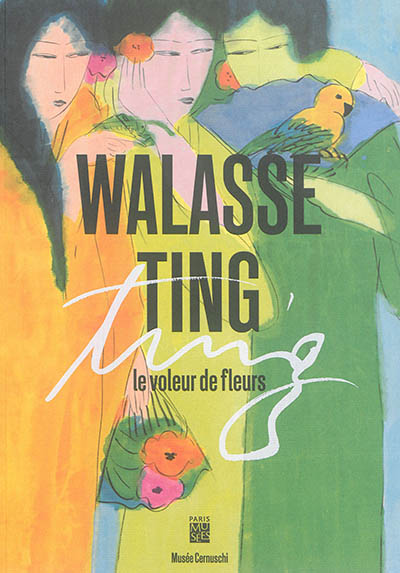 Walasse Ting : le voleur de fleurs : exposition, Paris, Musée Cernuschi, 6 octobre 2016-29 janvier 2017
