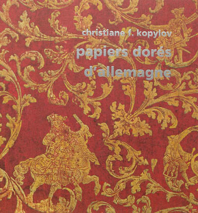 Papiers dorés d'Allemagne au siècle des Lumières : suivis de quelques autres papiers décorés, Bilderbogen, Kattunpapiere & Herrnhutpapiere, 1680-1830
