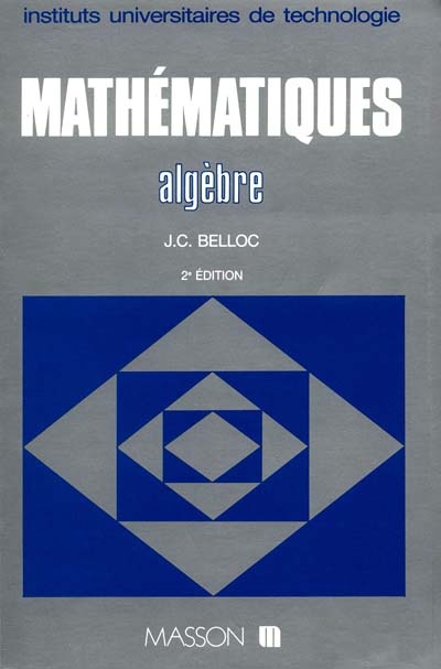 Mathématiques : Institut universitaires de technologie Algèbre par J. C. Belloc