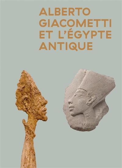 Alberto Giacometti et l'égypte antique : [exposition, Institut Giacometti, Paris, 22 juin- 10 octobre 2021]
