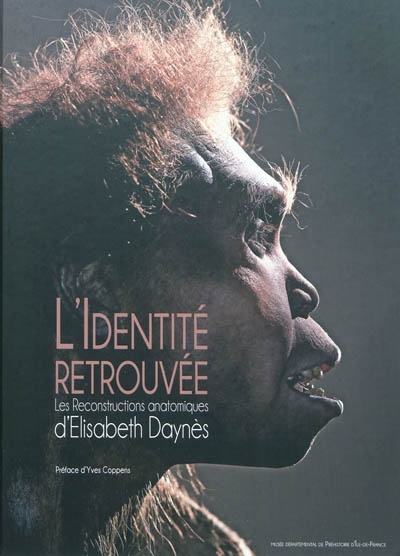 L'identité retrouvée, les reconstructions anatomiques d'Elisabeth Daynès : exposition, Nemours, Musée de préhistoire d'Ile-de-France, du 1er octobre 2011 au 23 septembre 2012