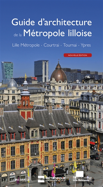 Guide d'architecture de la métropole lilloise : Lille métropole, Courtrai, Tournai, Ypres