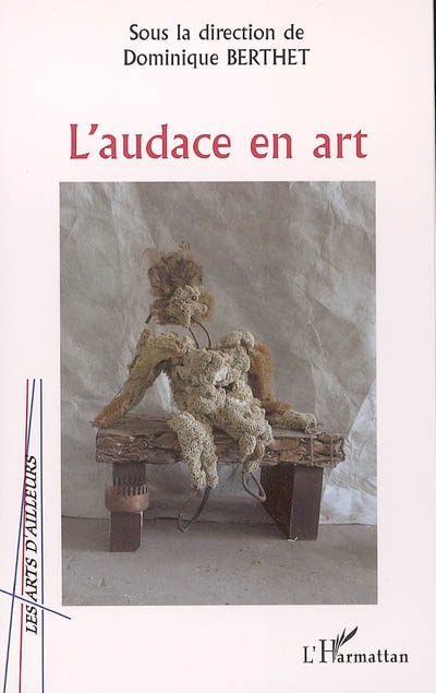 L'audace en art : [actes du colloque, Médiathèque du Gosier, Guadeloupe, 7-8 décembre 2002]