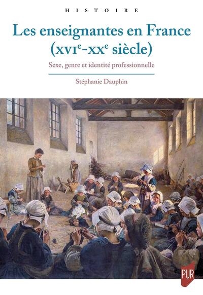 Les enseignantes en France (XVIe-XXe siècles) : sexe, genre et identité professionnelle