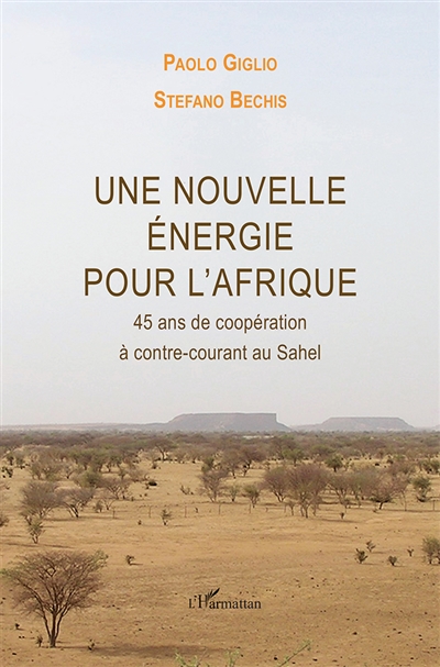 Une nouvelle énergie pour l'Afrique : 45 ans de coopération à contre-courant au Sahel