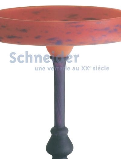 Schneider : une verrerie au XXe siècle : exposition du 27 juin au 29 septembre 2003, Musée des beaux-arts de Nancy