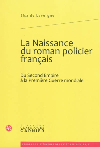 La naissance du roman policier français : du Second empire à la Première guerre mondiale