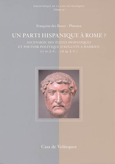 Un parti hispanique à Rome ? : ascension des élites hispaniques et pouvoir politique d'Auguste à Hadrien (27 av. J.C.-138 apr. J.C.)