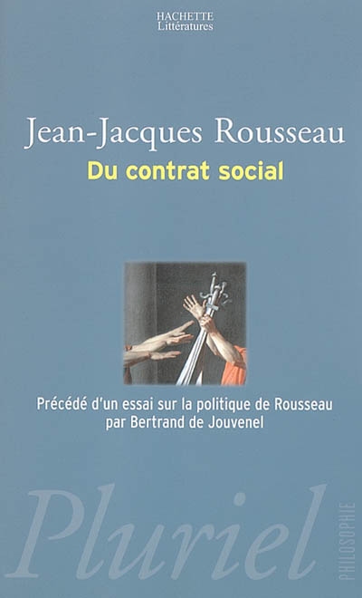 Du contrat social : accompagné des notes de Voltaire et d'autres contemporains de l'auteur ; Precede de Essai sur la politique de Rousseau ; suivi de Deux autres essais sur la pensée de Rousseau