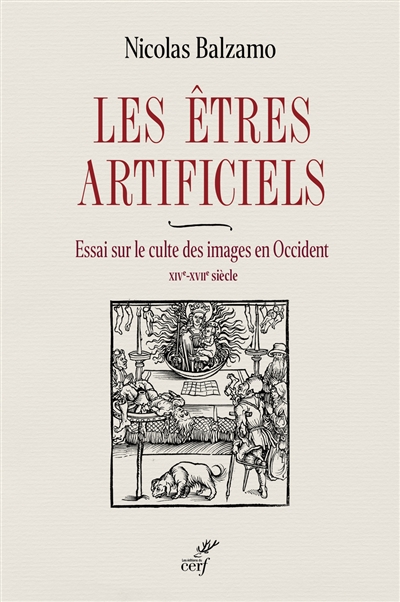 Les êtres artificiels : essai sur le culte des images en Occident, XIVe-XVIIe siècle