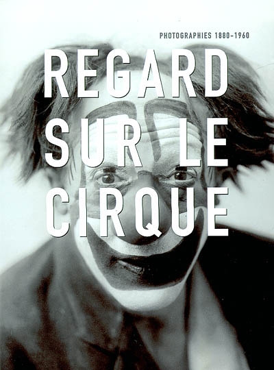 Regard sur le cirque : photographies, 1880-1960