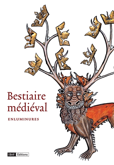 Bestiaire médiéval : enluminures : exposition, Paris, Bibliothèque nationale de France, 2005-2006