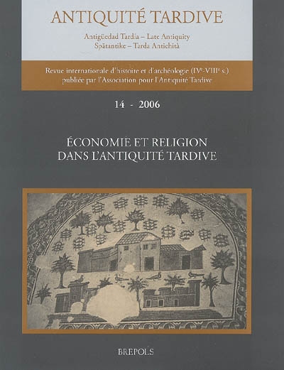 Antiquité tardive. . 14 , Economie et religion dans l'Antiquité tardive : colloque de Bordeaux, 21-22 janvier 2005