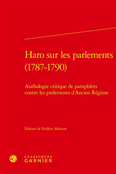 Haro sur les parlements, 1787-1790 : anthologie critique de pamphlets contre les parlements d'Ancien régime