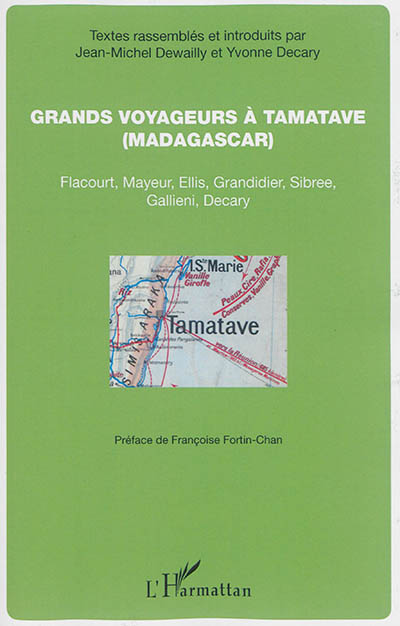 Grands voyageurs à Tamatave, Madagascar : Flacourt, Mayeur, Ellis, Grandidier, Sibree, Gallieni, Decary