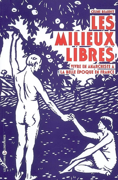 Les milieux libres : vivre en anarchiste à la belle époque en France