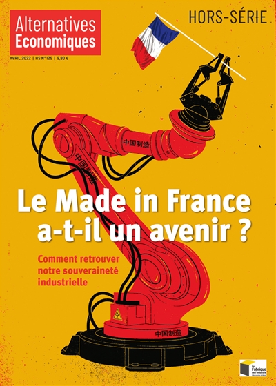 Le Made in France a-t-il un avenir ? : comment retrouver notre souveraineté industrielle