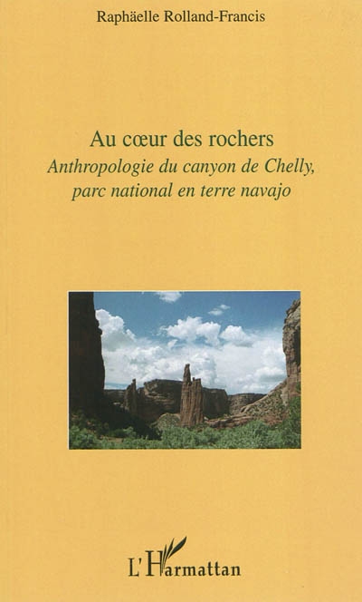 Au coeur des rochers : anthropologie du Canyon de Chelly, parc national en terre navajo