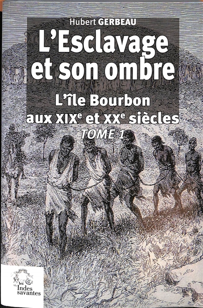 L'esclavage et son ombre : l'île Bourbon aux XIXe et XXe siècles