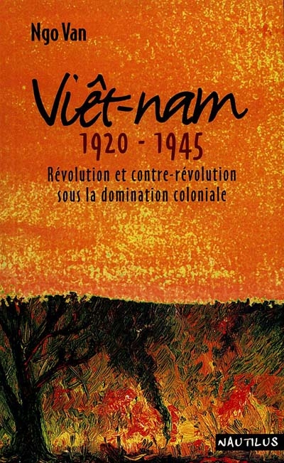 Viet-Nam : 1920-1945 : révolution et contre-révolution sous la domination coloniale