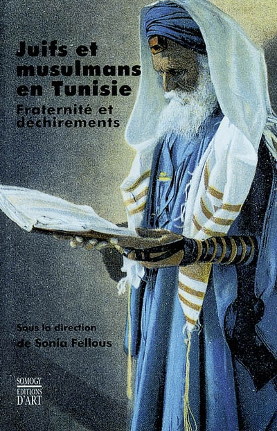 Juifs et musulmans en Tunisie : fraternité et déchirements ; ctes du colloque international de Paris, Sorbonne, organisé par la Société d'Histoire des Juifs de Tunisie et l'université de Tunis 1, 22-25 mars 1999 ;