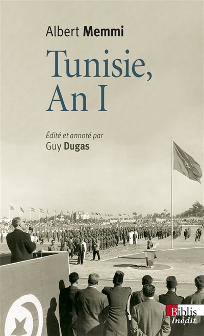 Tunisie, an I : journal tunisien, 1955-1956 ; suivi de Tunisie, un pays d'opérette et Autres écrits des années tunisiennes