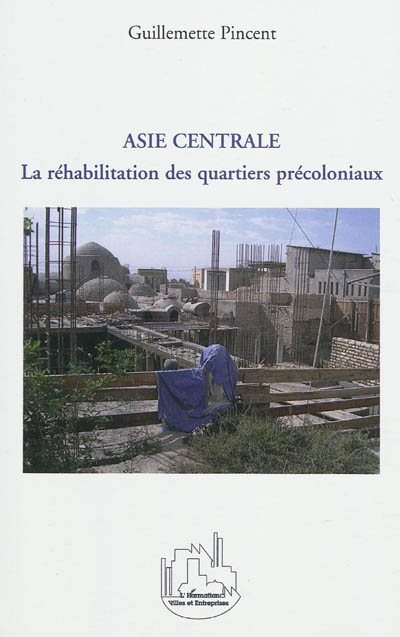 La réhabilitation des quartiers précoloniaux dans les villes d’Asie centrale
