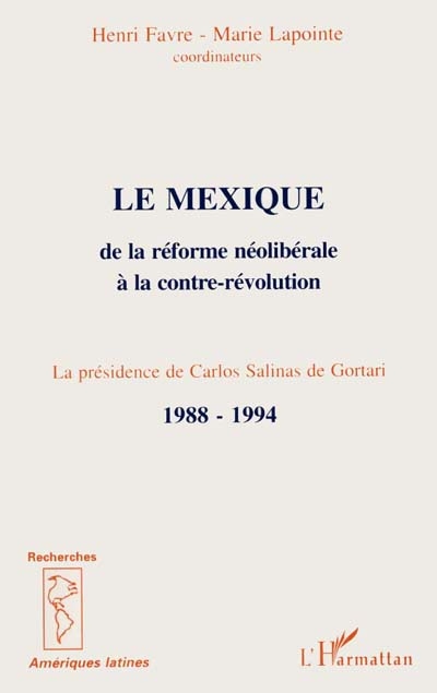Le Mexique : de la réforme néolibérale à la contre-révolution : la présidence de Carlos Salinas de Gortari, 1988-1994 : [actes du colloque, novembre 1994, Québec]