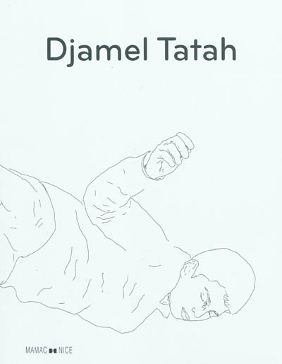 Djamel Tatah : [exposition], Galerie des Ponchettes [et] vitrines du MAMAC, 27 juin-11 octobre 2009