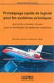 Prototypage rapide de logiciel pour les systèmes avioniques : approches orientées modèle pour la certification de systèmes complexes