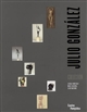 Julio Gonzalez : collection, Centre Pompidou, Musée national d'art moderne : ouvrage publié à l'occasion de l'exposition "Julio Gonzalez" présentée au Centre Pompidou, Galerie du Musée et Galerie d'art graphique, du 4 juillet au 8 octobre 2007