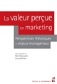La valeur perçue en marketing : perspectives théoriques et enjeux managériaux
