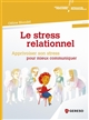 Le stress relationnel : apprivoiser son stress pour mieux communiquer