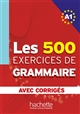 Les 500 exercices de grammaire : Niveau A1