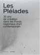 Les Pléiades : 30 ans de création dans les Fonds régionaux d'art contemporain : [exposition, Toulouse, Les Abattoirs-FRAC Midi-Pyrénées, 28 septembre 2013-5 janvier 2014]