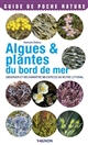 Algues & plantes du bord de mer : observer et reconnaître 50 espèces de notre littoral