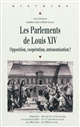 Les parlements de Louis XIV : opposition, coopération, autonomisation ? : actes du colloque de Rennes, 13-15 novembre 2008