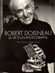 Robert Doisneau : la vie d'un photographe