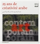 25 ans de créativité arabe : [exposition, Paris, Institut du monde arabe, 16 octobre 2012-2 février 2013]