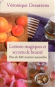 Lotions magiques et secrets de beauté : plus de 480 recettes naturelles