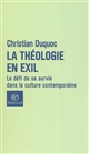 La théologie en exil : le défi de sa survie dans la culture contemporaine