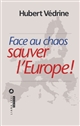 Face au chaos, sauver l'Europe !