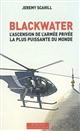 Blackwater : l'ascension de l'armée privée la plus puissante du monde