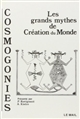 Cosmogonies : les grands mythes de la création du monde : [choix de textes]