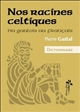 Nos racines celtiques : du gaulois au français : dictionnaire