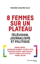 8 femmes sur un plateau : télévision, journalisme et politique