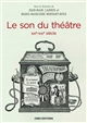 Le son du théâtre XIXe-XXIe siècle : histoire intermédiale d'un lieu d'écoute moderne