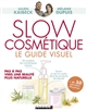 Slow cosmétique : le guide visuel : pas à pas vers une beauté plus naturelle