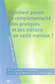 Comment penser la complémentarité des pratiques et des métiers en santé mentale ? : [colloque], Deauville, 6 et 7 mars 2004